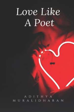 Love Like A Poet de Adithya Muralidharan