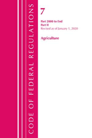 Code of Federal Regulations, Title 07 Agriculture 2000-End, Revised as of January 1, 2020 de Office Of The Federal Register (U.S.)