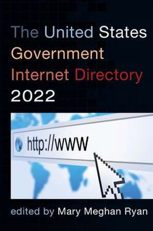 The United States Government Internet Directory 2022 de Mary Meghan Ryan