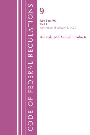 Code of Federal Regulations, Title 09 Animals and Animal Products 1-199, Revised as of January 1, 2022 PT2 de Office Of The Federal Register (U S