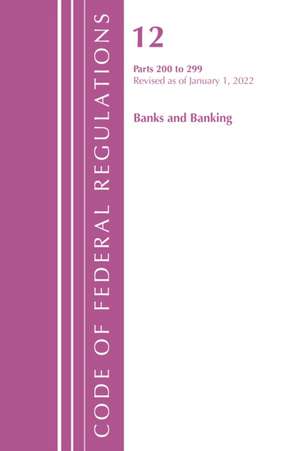 Code of Federal Regulations, Title 12 Banks and Banking 200-219, Revised as of January 1, 2022 de Office Of The Federal Register (U S