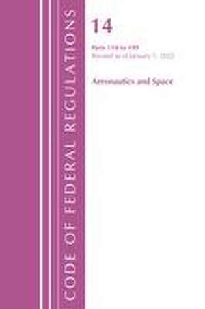 Code of Federal Regulations, Title 14 Aeronautics and Space 110-199, Revised as of January 1, 2022 de Office Of The Federal Register (U S