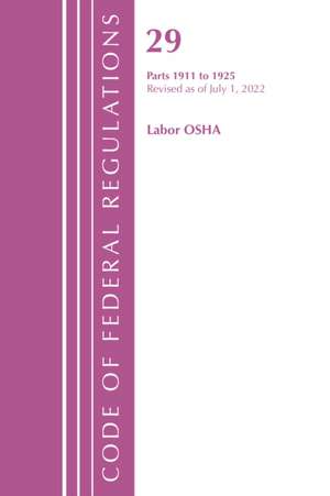 Code of Federal Regulations, TITLE 29 LABOR OSHA 1911-1925, Revised as of July 1, 2023 de Office Of The Federal Register (U. S.