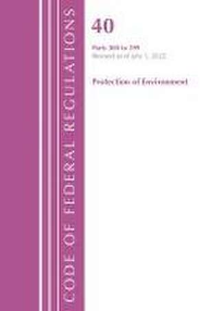 Code of Federal Regulations, Title 40 Protection of the Environment 300-399, Revised as of July 1, 2022 de Office Of The Federal Register (U.S.)