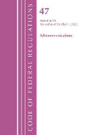 Code of Federal Regulations,TITLE 47 TELECOMMUNICATIONS 0-19, Revised as of October 1, 2022 de Office Of The Federal Register (U. S.