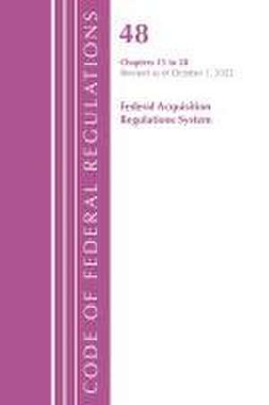 Code of Federal Regulations,TITLE 48 FEDERAL ACQUIS CH 15-28, Revised as of October 1, 2022 de Office Of The Federal Register (U.S.)