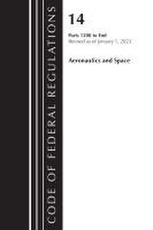 Code of Federal Regulations, Title 14 Aeronautics and Space 1200-End, Revised as of January 1, 2023 de Office Of The Federal Register