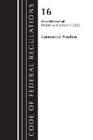 Code of Federal Regulations, Title 16 Commercial Practices 1000-End, Revised as of January 1, 2023 de Office Of The Federal Register (U. S.