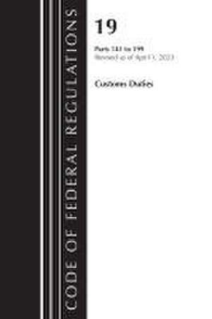 Code of Federal Regulations, Title 19 Customs Duties 141-199 2023 de Office Of The Federal Register (U S