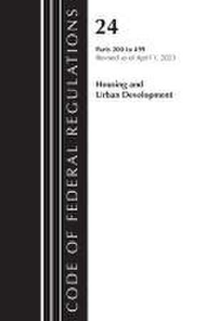 Code of Federal Regulations, Title 24 Housing Urban Dev 200-499 2023 de Office Of The Federal Register (U S