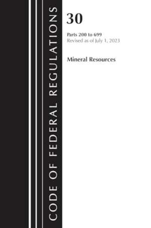 Code of Federal Regulations, Title 30 Mineral Resources 200-699, 2023 de Office Of The Federal Register (U S