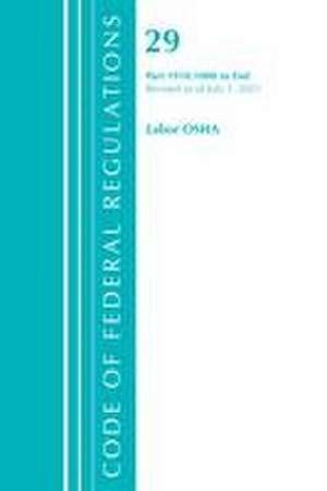 Code of Federal Regulations, Title 29 Labor/OSHA 1910.1000-End, Revised as of July 1, 2021 de Office Of The Federal Register (U S