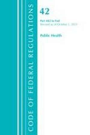 Code of Federal Regulations, Title 42 Public Health 482-End, Revised as of October 1, 2023 de Office Of The Federal Register (U S