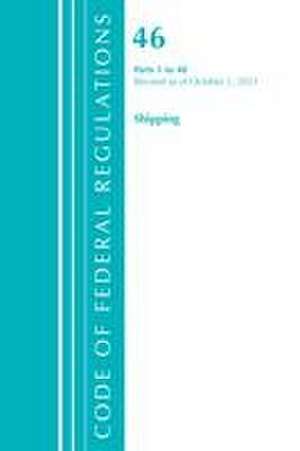 Code of Federal Regulations, Title 46 Shipping 1-40, Revised as of October 1, 2021 de Office Of The Federal Register (U S