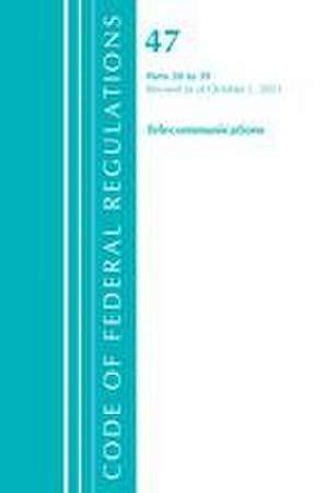 Code of Federal Regulations, Title 47 Telecommunications 20-39, Revised as of October 1, 2021 de Office Of The Federal Register (U S