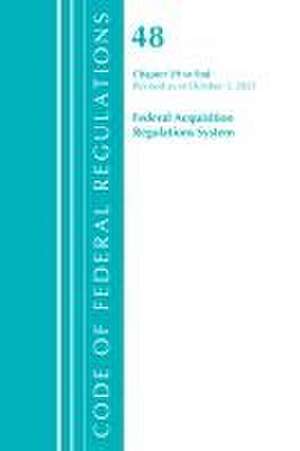 Code of Federal Regulations, Title 48 Federal Acquisition Regulations System Chapter 29-End, Revised as of October 1, 2021 de Office Of The Federal Register (U S