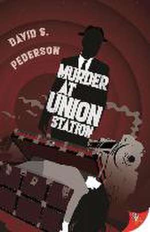 Murder at Union Station de David S Pederson