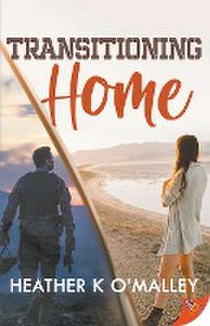 Transitioning Home de Heather K O'Malley