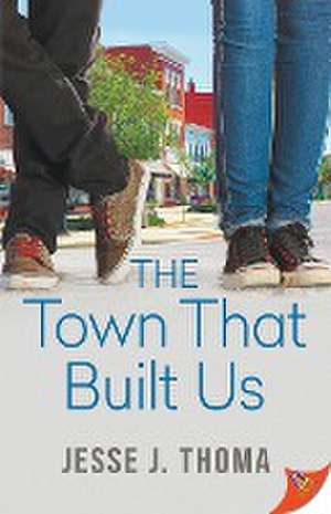 The Town That Built Us de Jesse J. Thoma