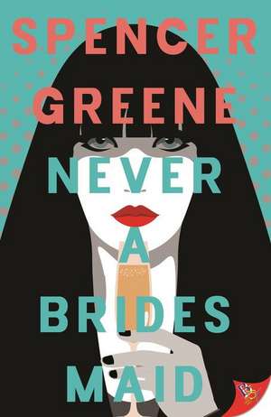 Never a Bridesmaid de Spencer Greene