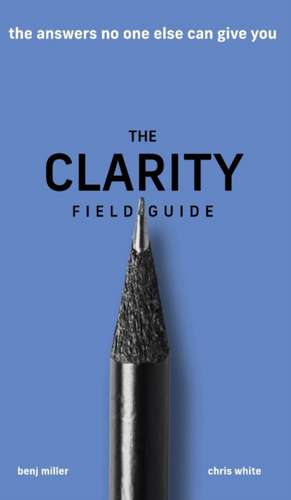 The Clarity Field Guide de Benj Miller