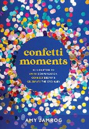 Confetti Moments de Amy Jamrog