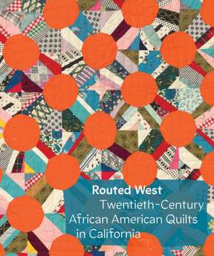 Routed West: Twentieth-Century African American Quilts in California