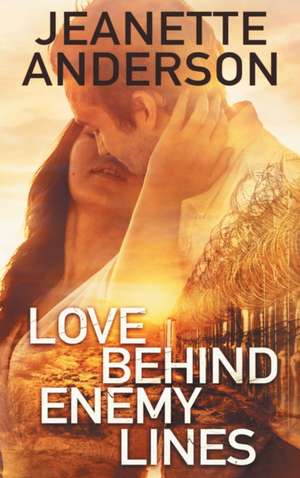 Love Behind Enemy Lines de Jeanette Anderson