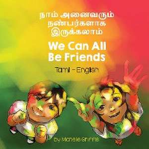 We Can All Be Friends (Tamil-English) de Michelle Griffis