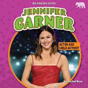 Jennifer Garner: Actor and Child Activist de Rachel Rose