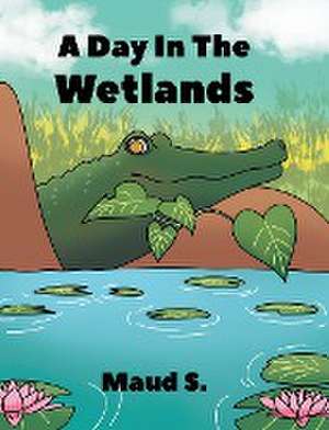 A Day In The Wetlands de Maud S.