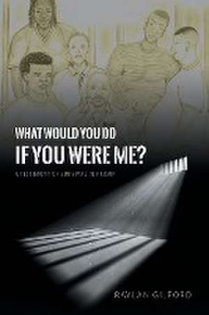 What Would You Do If You Were Me? de Raylan Gilford