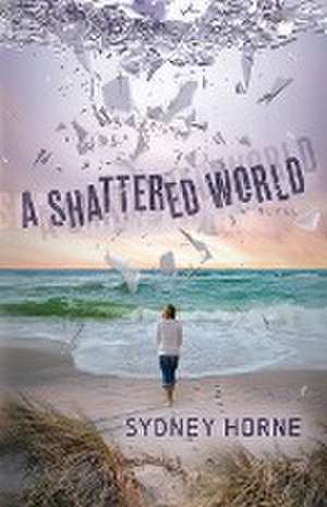 A Shattered World de Sydney Horne