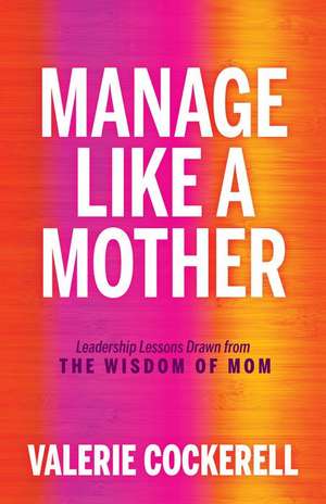 Manage Like a Mother de Valerie Cockerell