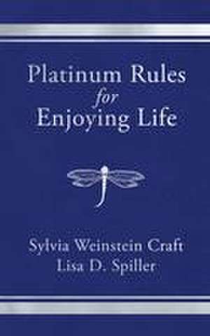 Platinum Rules for Enjoying Life de Sylvia Weinstein Craft