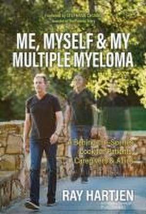 Me, Myself & My Multiple Myeloma de Ray Hartjen