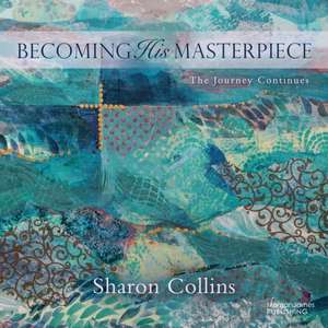 Becoming His Masterpiece de Sharon Collins