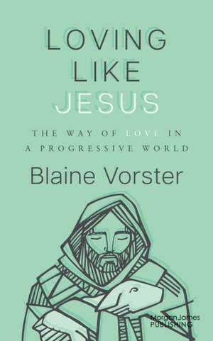 Loving Like Jesus de Blaine Vorster