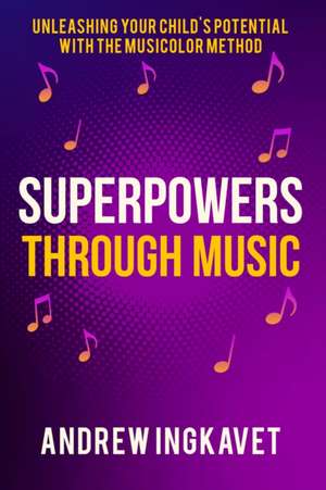 Superpowers Through Music de Andrew Ingkavet