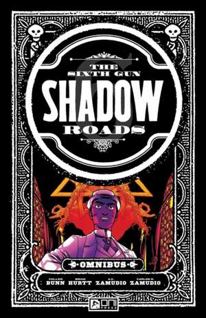 The Sixth Gun: Shadow Roads Omnibus de Cullen Bunn