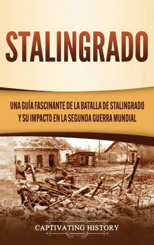 Stalingrado de Captivating History