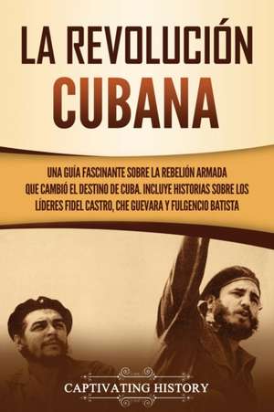 La Revolución cubana de Captivating History