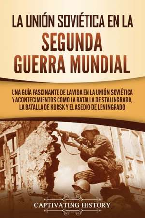 La Unión Soviética en la Segunda Guerra Mundial de Captivating History