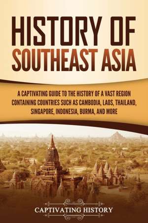 History of Southeast Asia de Captivating History