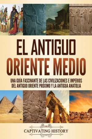 El antiguo Oriente Medio de Captivating History