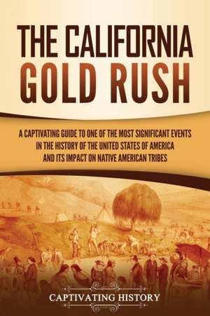 The California Gold Rush de Captivating History