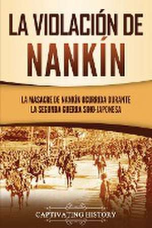 La violación de Nankín de Captivating History