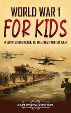 World War 1 for Kids de Captivating History