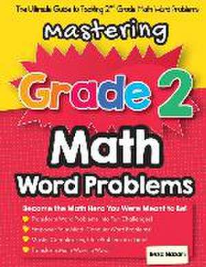 Mastering Grade 2 Math Word Problems: The Ultimate Guide to Tackling 2nd Grade Math Word Problems de Reza Nazari