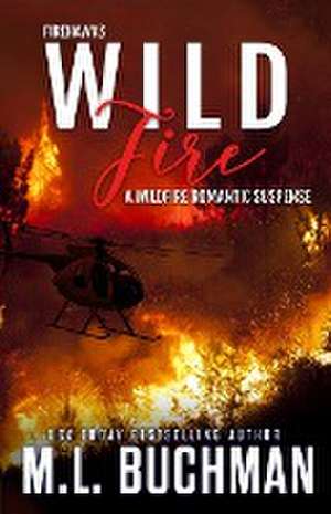 Wild Fire de M. L. Buchman